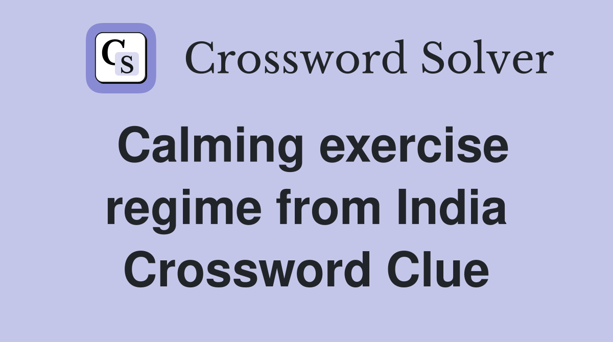 Calming exercise regime from India Crossword Clue