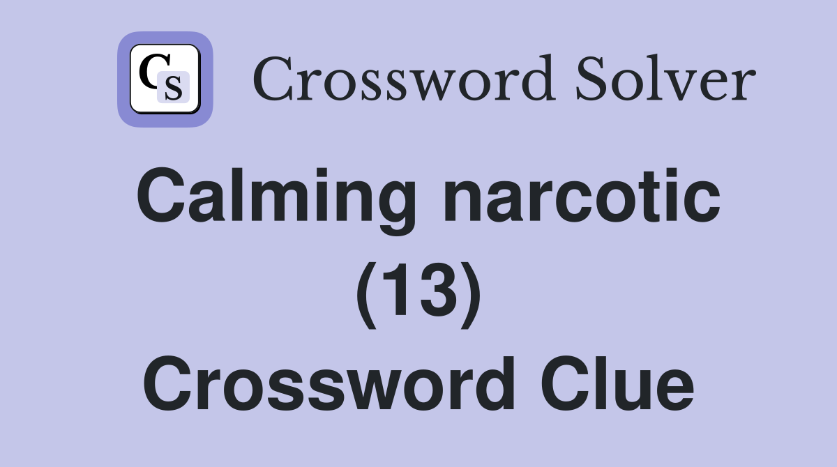 Calming narcotic (13) Crossword Clue