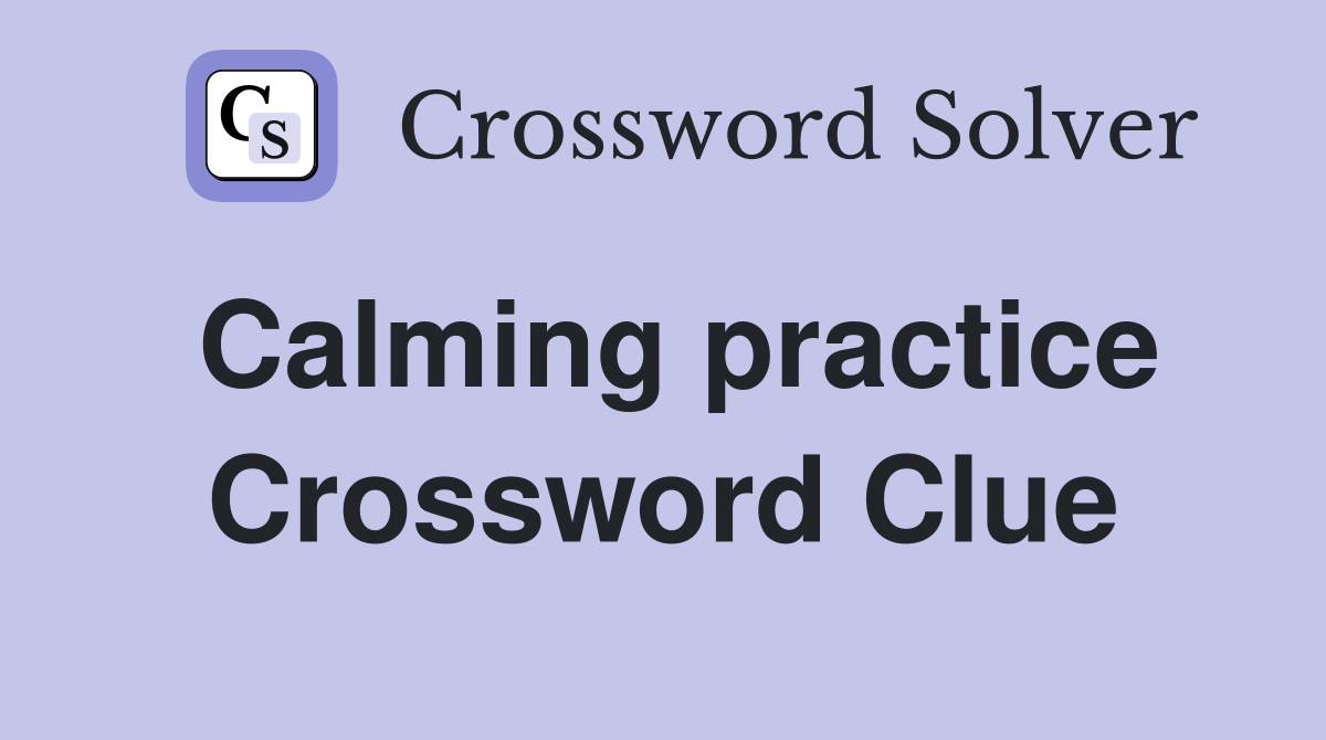 Calming practice Crossword Clue