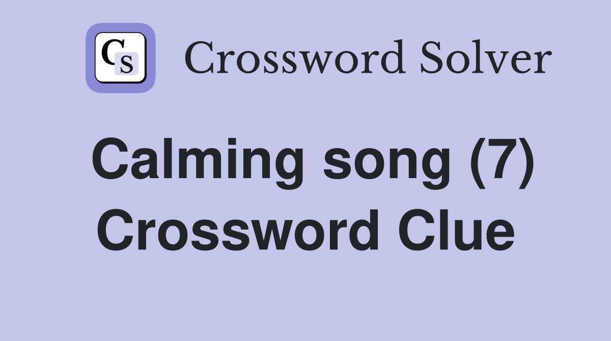 Calming song (7) Crossword Clue