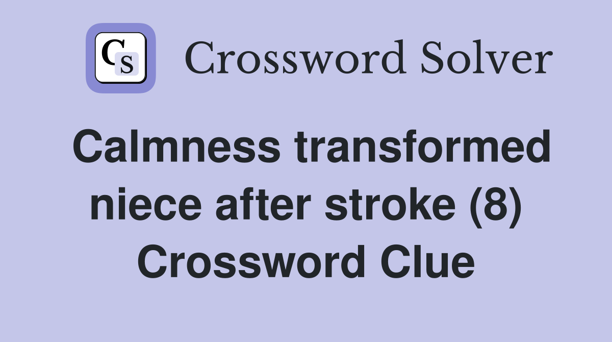 Calmness transformed niece after stroke (8) Crossword Clue