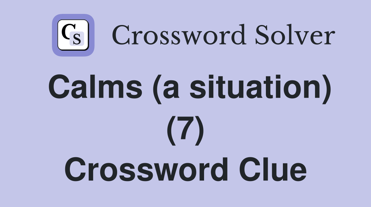 Calms (a situation) (7) Crossword Clue