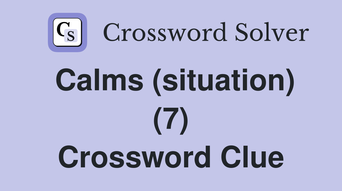 Calms (situation) (7) Crossword Clue