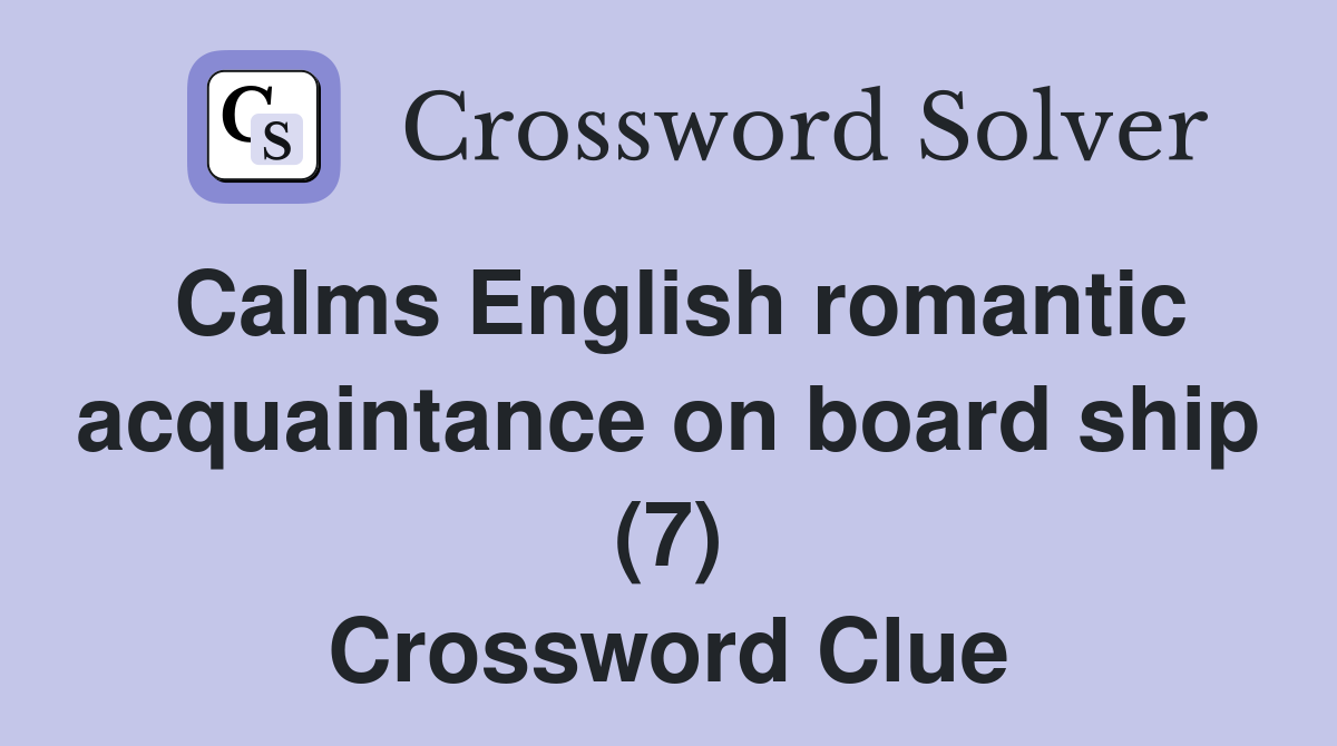 Calms English romantic acquaintance on board ship (7) Crossword Clue