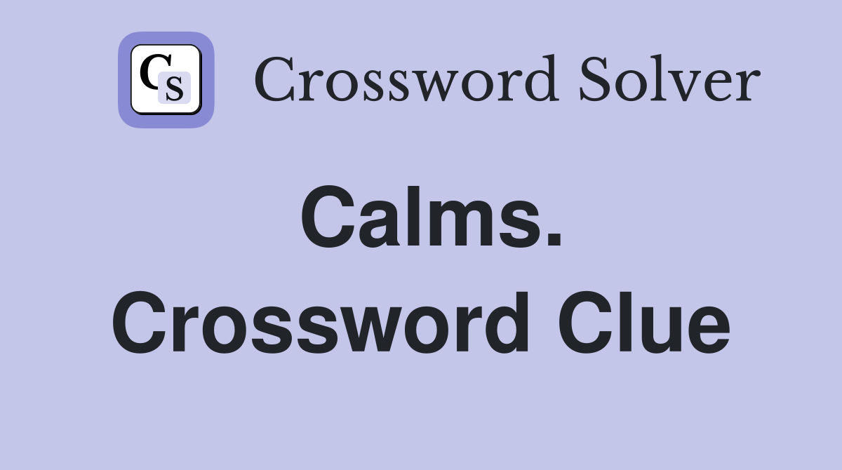 Calms. Crossword Clue