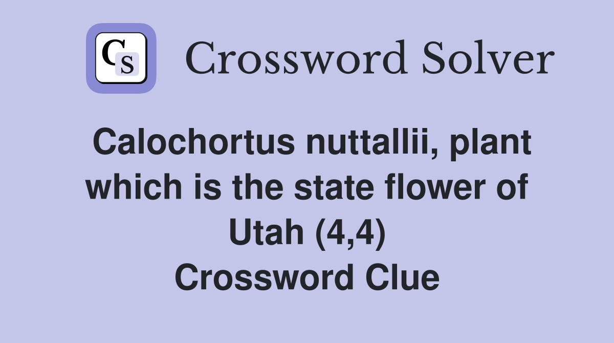 Calochortus nuttallii, plant which is the state flower of Utah (4,4) Crossword Clue