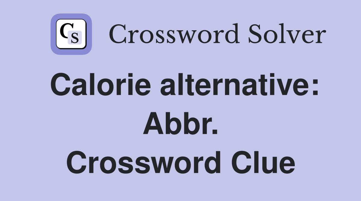 Calorie alternative: Abbr. Crossword Clue
