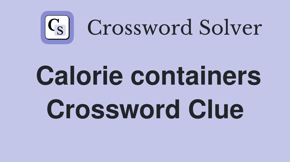 Calorie containers Crossword Clue