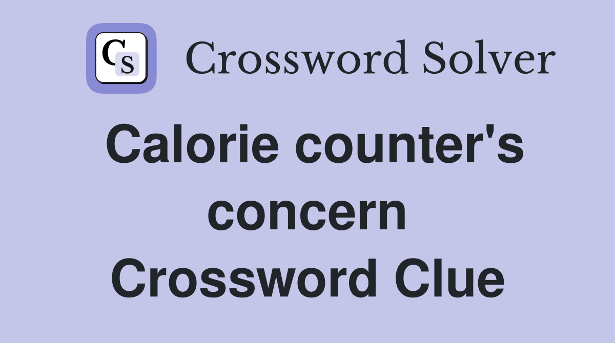 Calorie counter's concern Crossword Clue