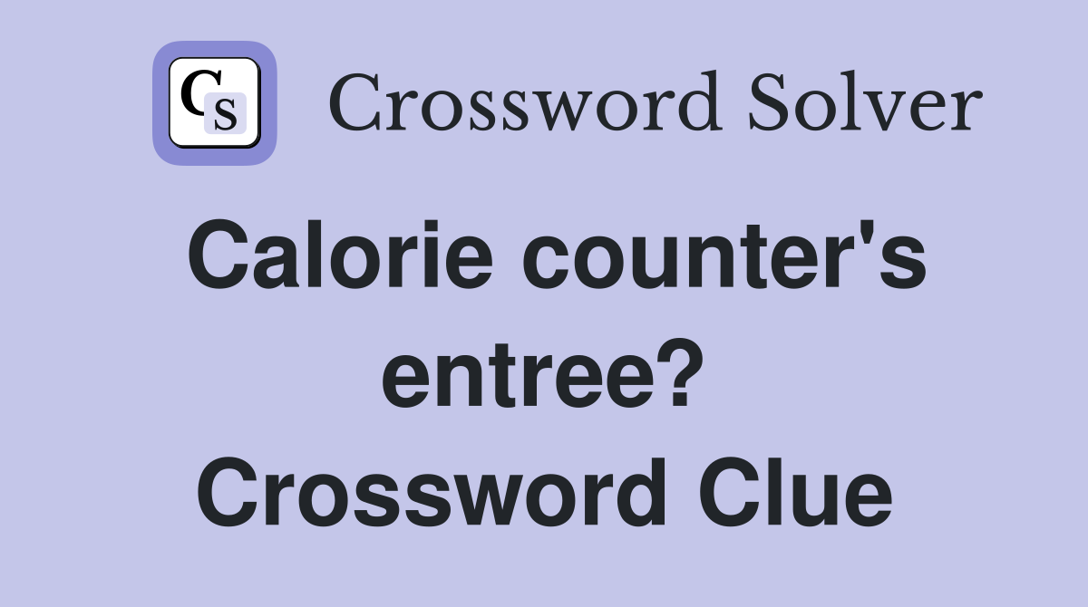 Calorie counter's entree? Crossword Clue