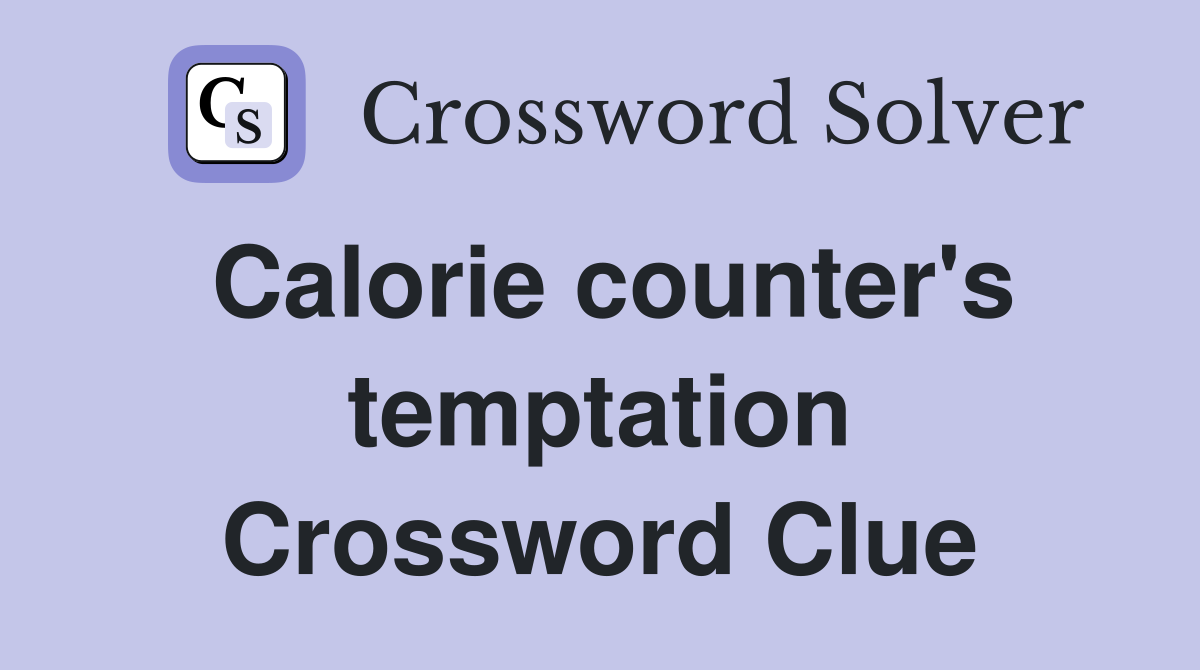 Calorie counter's temptation Crossword Clue