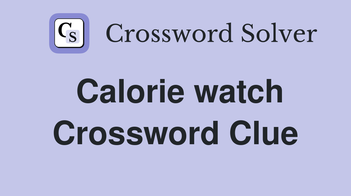 Calorie watch Crossword Clue