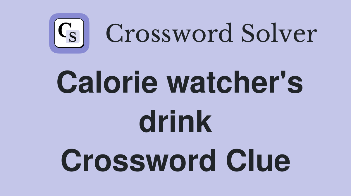 Calorie watcher's drink Crossword Clue