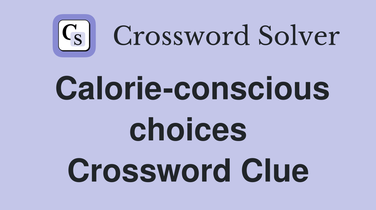 Calorie-conscious choices Crossword Clue