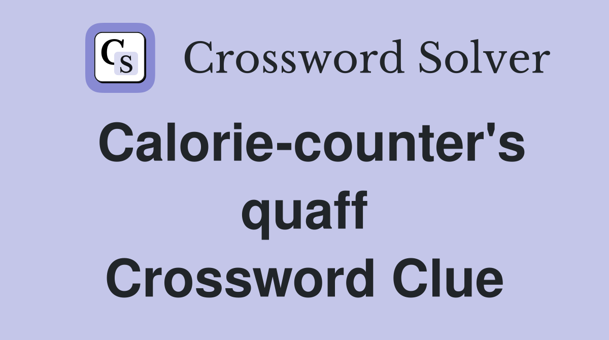 Calorie-counter's quaff Crossword Clue