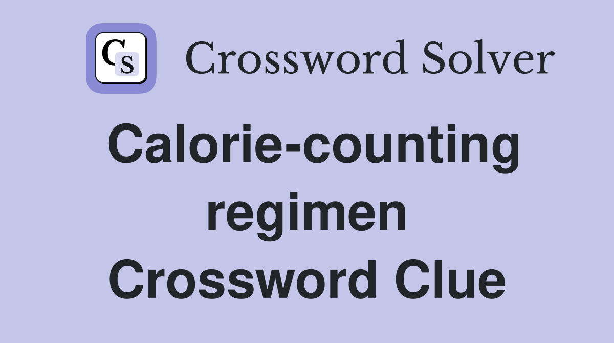 Calorie-counting regimen Crossword Clue