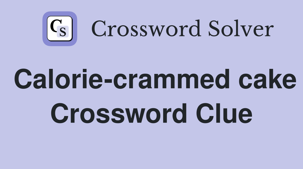 Calorie-crammed cake Crossword Clue