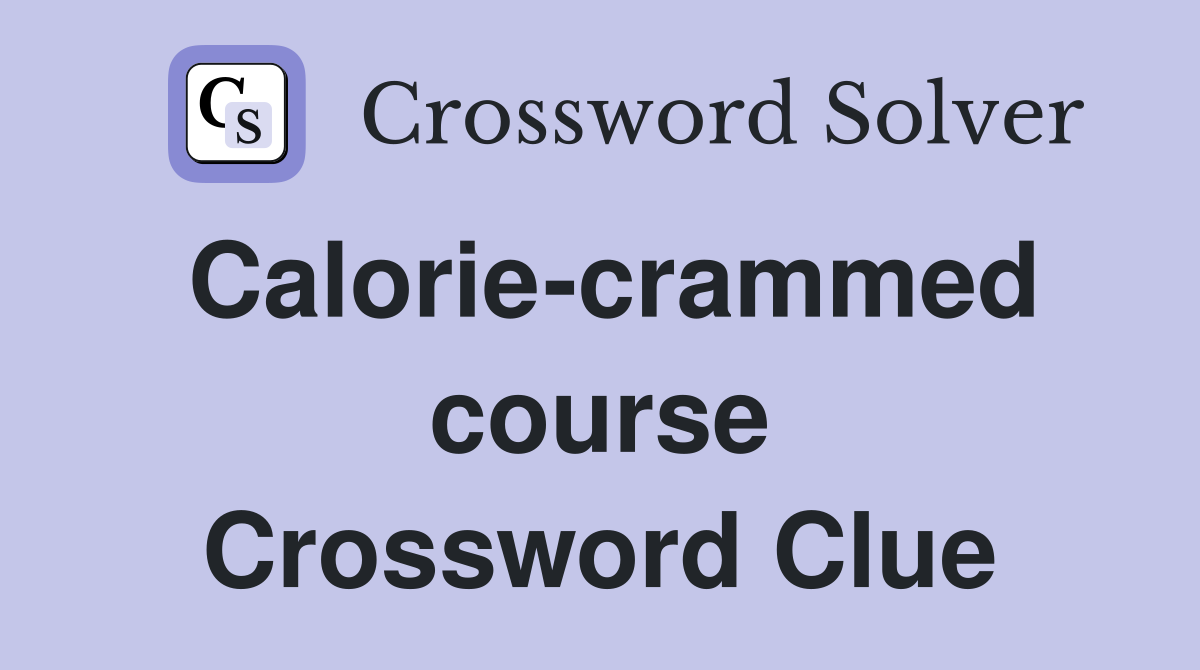 Calorie-crammed course Crossword Clue