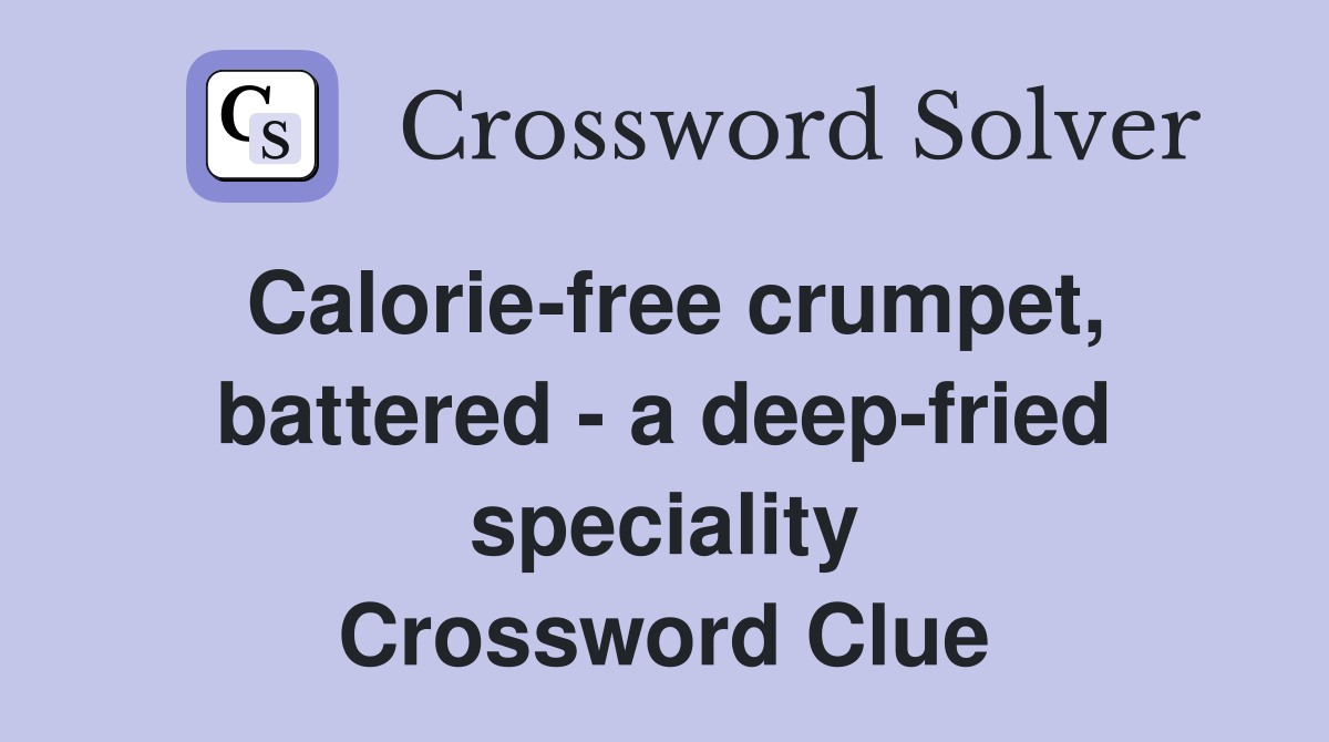 Calorie-free crumpet, battered - a deep-fried speciality Crossword Clue