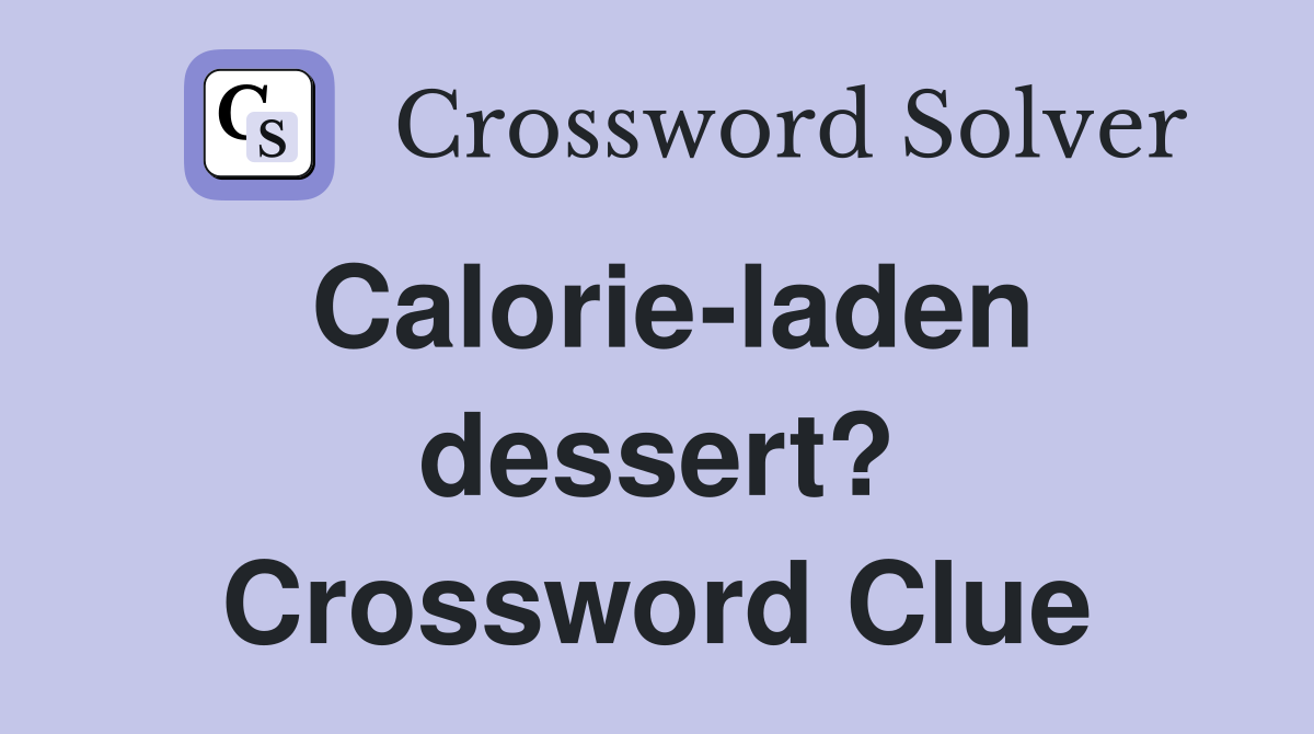 Calorie-laden dessert? Crossword Clue