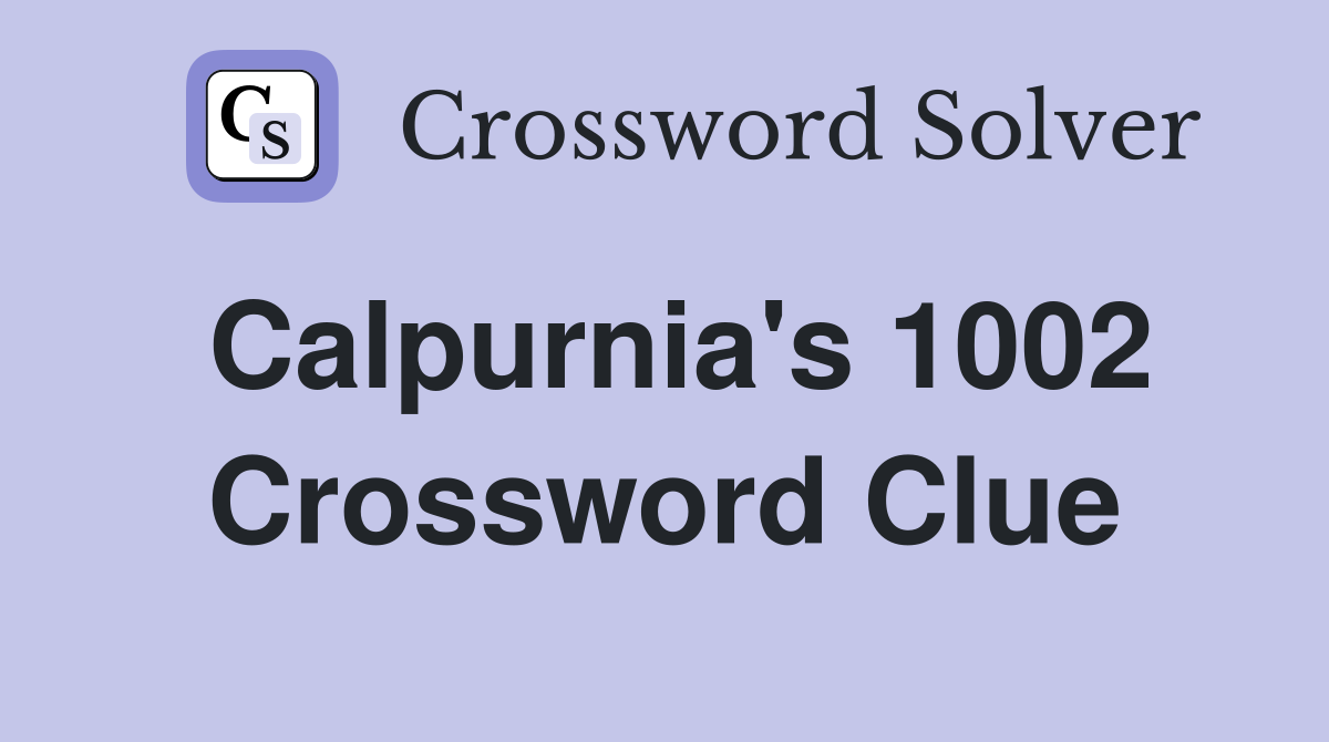 Calpurnia's 1002 Crossword Clue