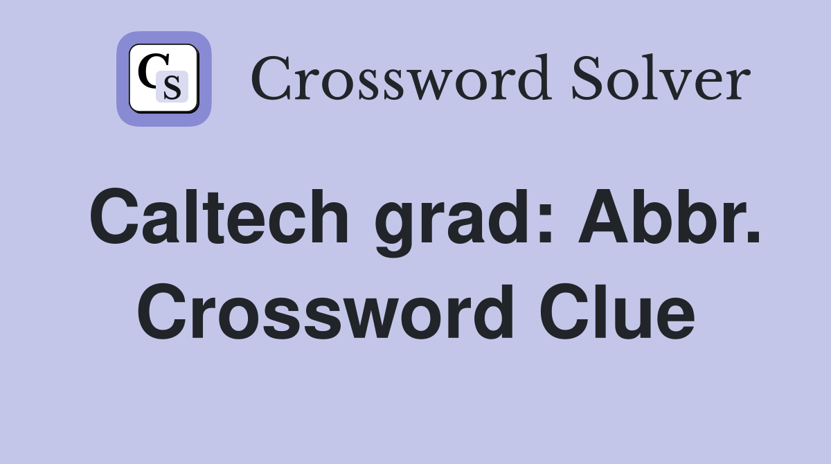 Caltech grad: Abbr. Crossword Clue