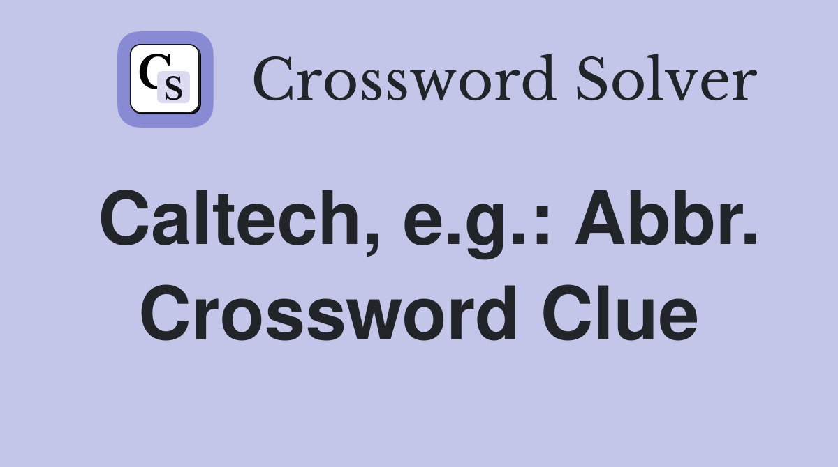 Caltech, e.g.: Abbr. Crossword Clue