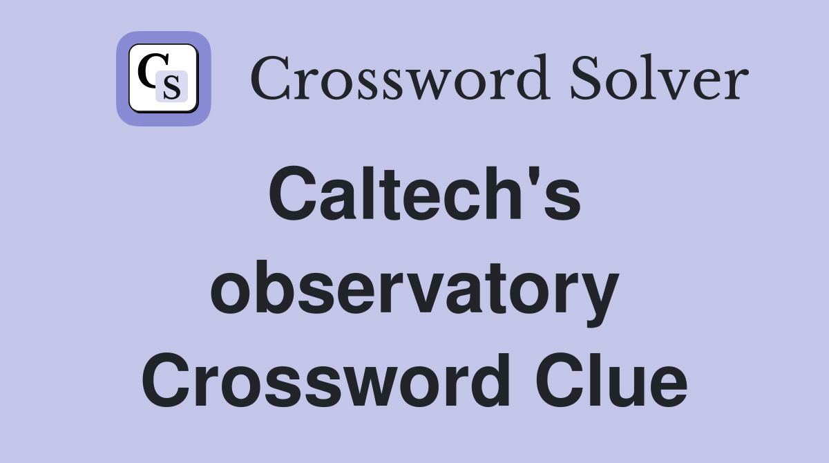 Caltech's observatory Crossword Clue