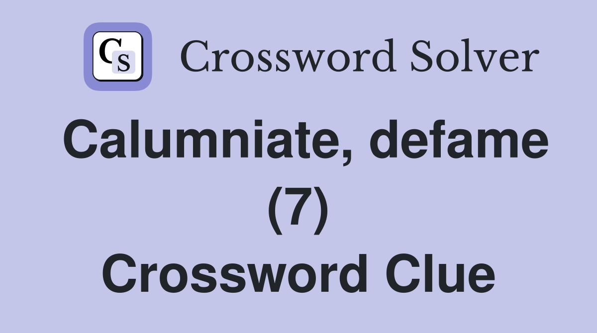 Calumniate, defame (7) Crossword Clue