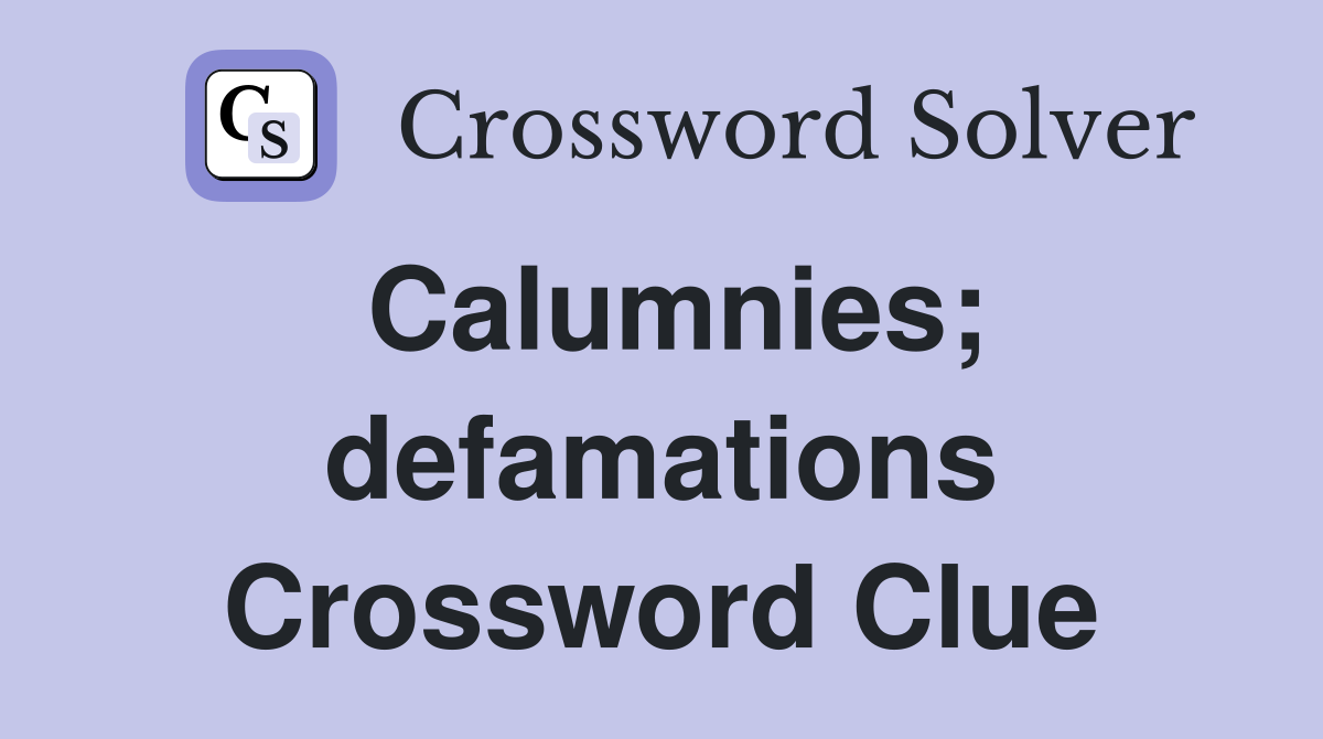 Calumnies; defamations Crossword Clue