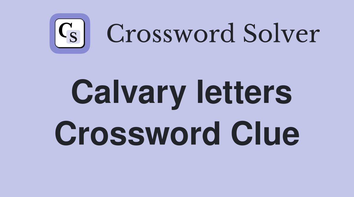 Calvary letters Crossword Clue