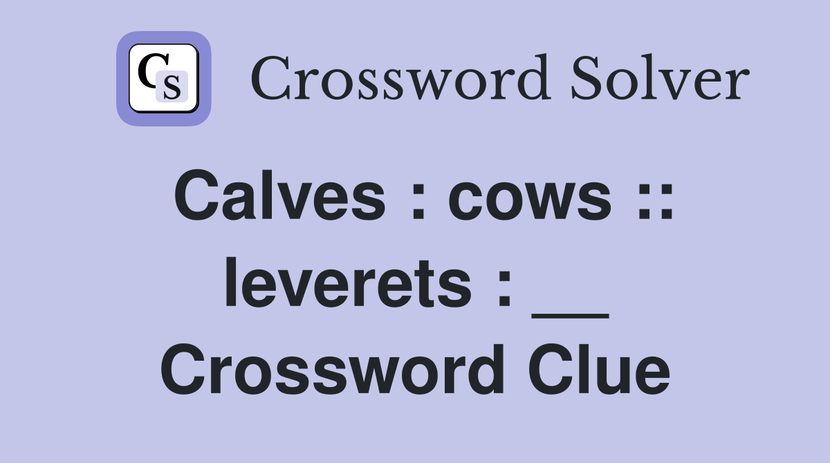 Calves : cows :: leverets : __ Crossword Clue