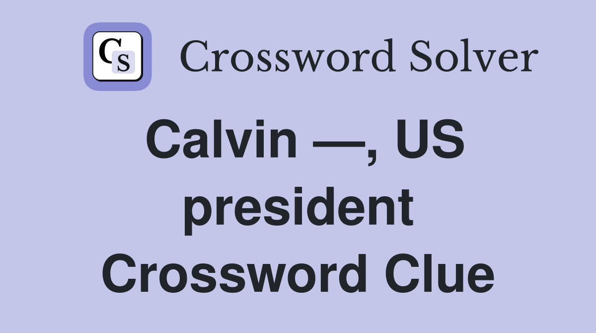 Calvin —, US president Crossword Clue