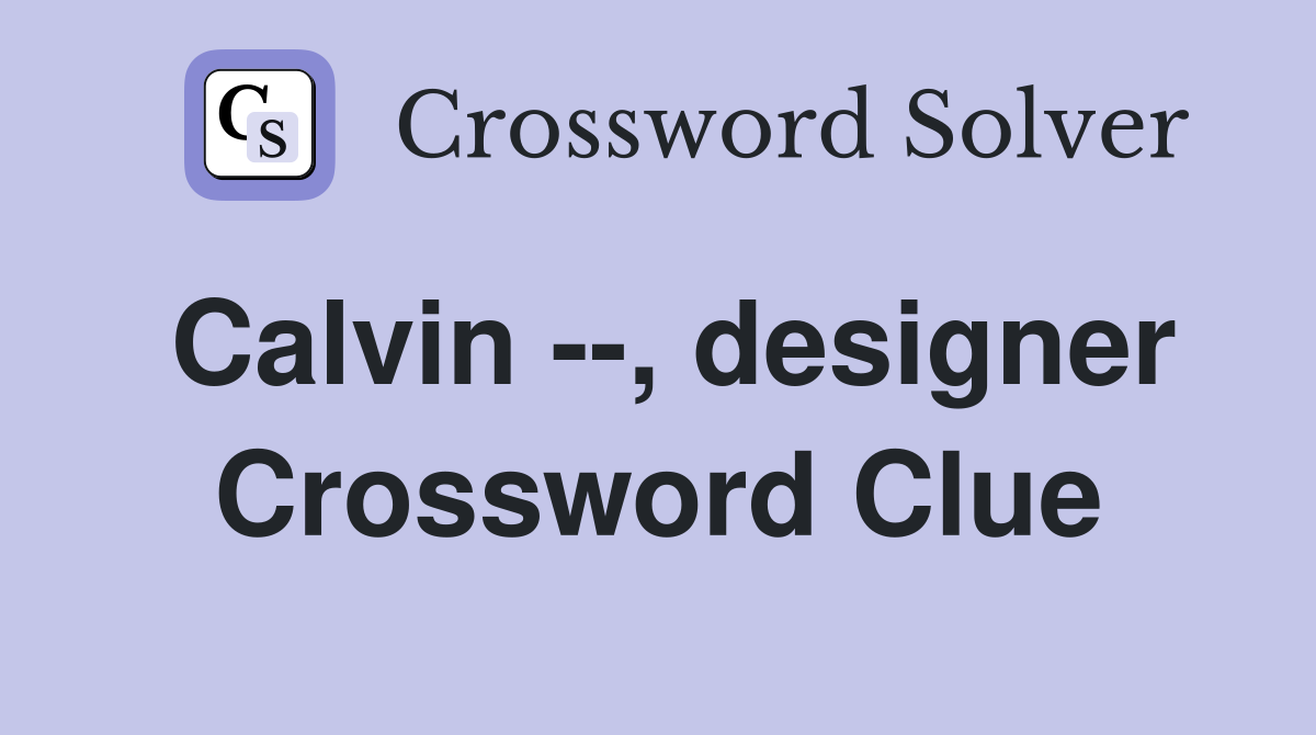 Calvin --, designer Crossword Clue