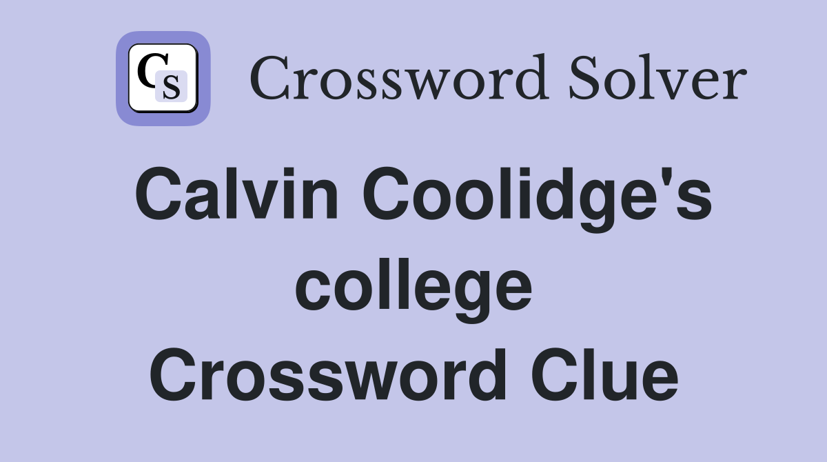 Calvin Coolidge's college Crossword Clue