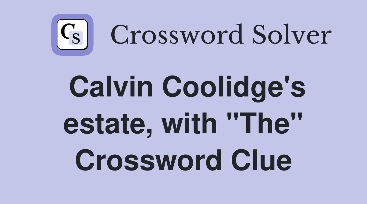 Calvin Coolidge's estate, with "The" Crossword Clue
