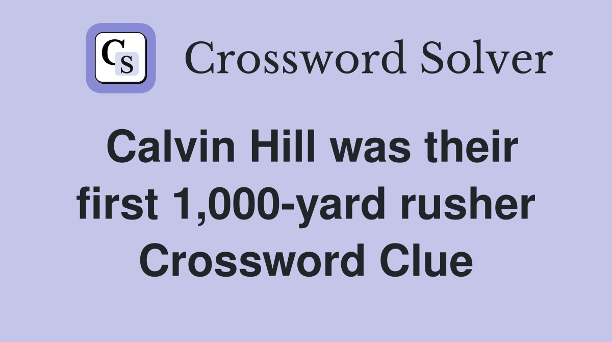 Calvin Hill was their first 1,000-yard rusher Crossword Clue