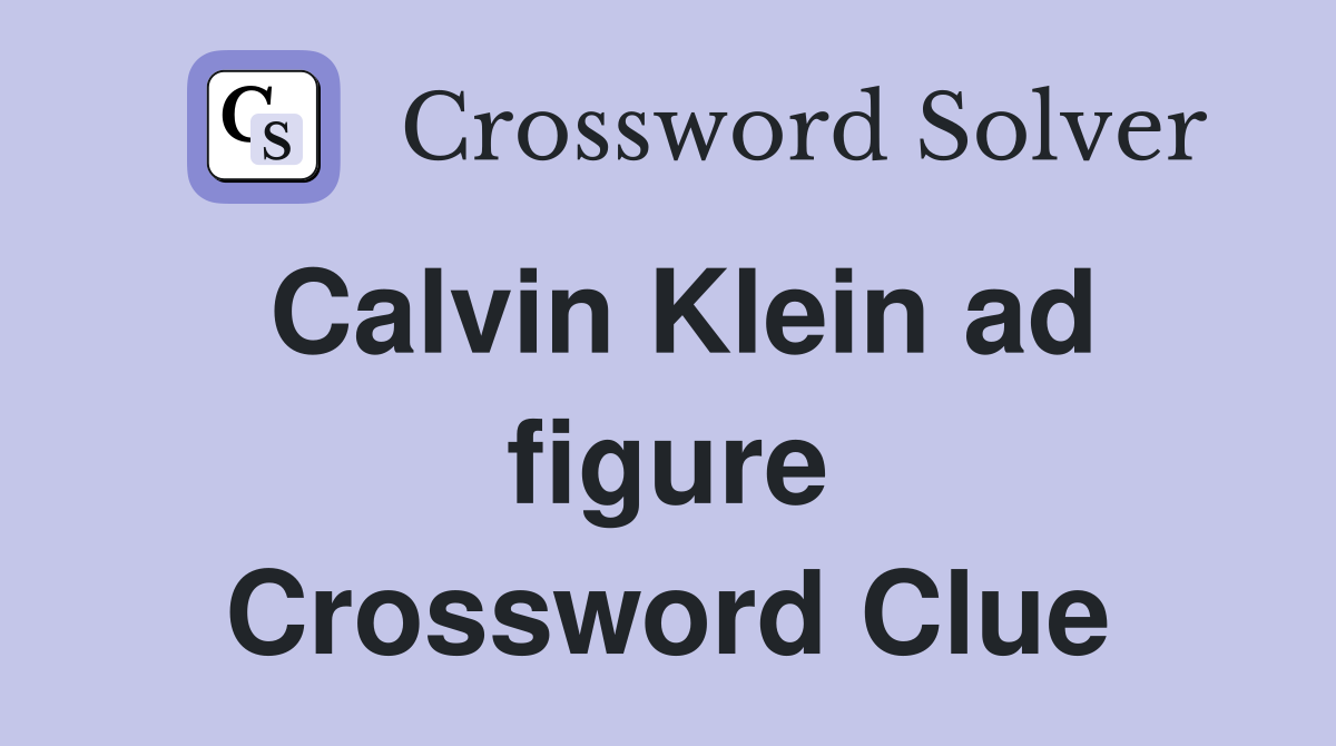 Calvin Klein ad figure Crossword Clue