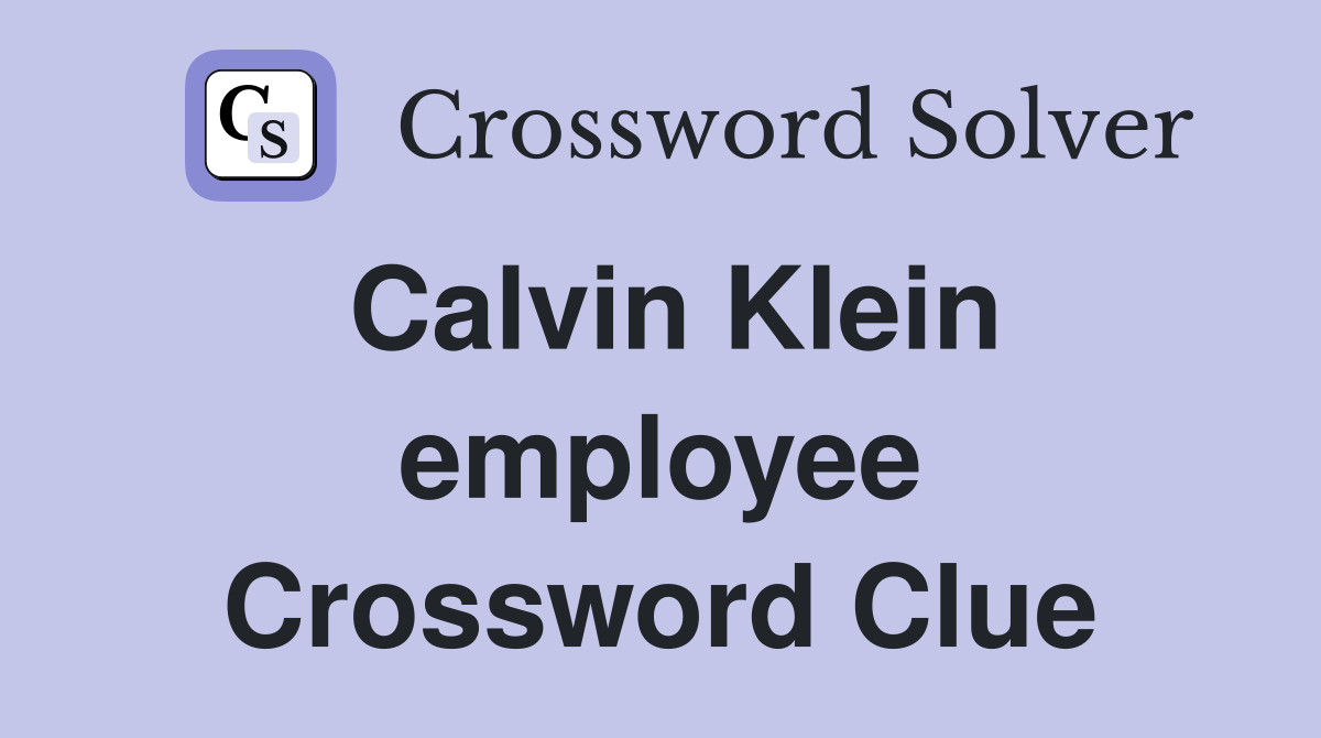 Calvin Klein employee Crossword Clue