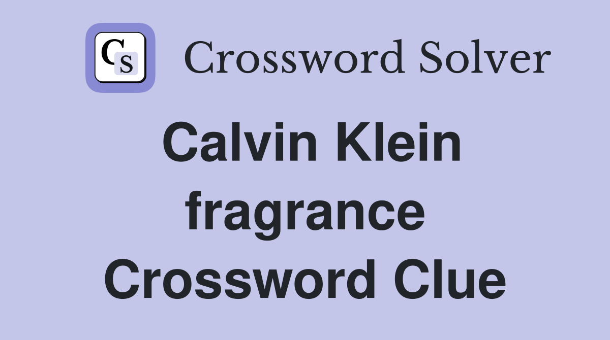Calvin Klein fragrance Crossword Clue