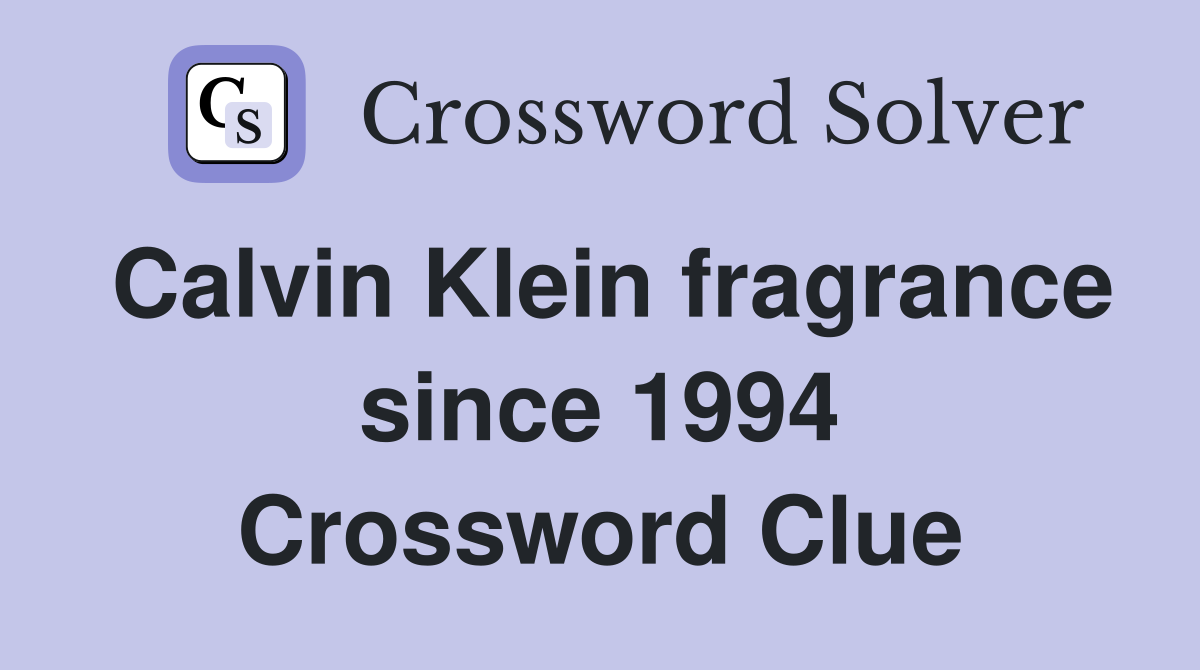 Calvin Klein fragrance since 1994 Crossword Clue