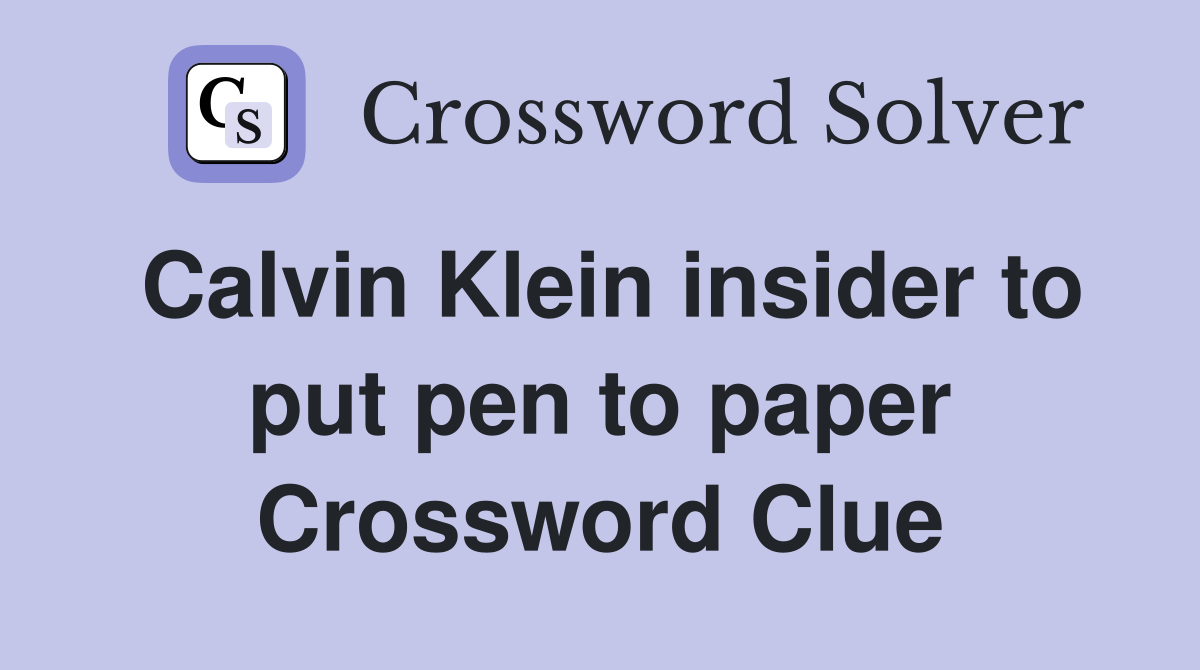 Calvin Klein insider to put pen to paper Crossword Clue
