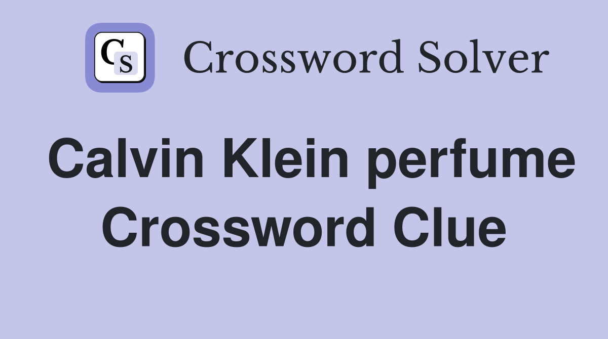 Calvin Klein perfume Crossword Clue