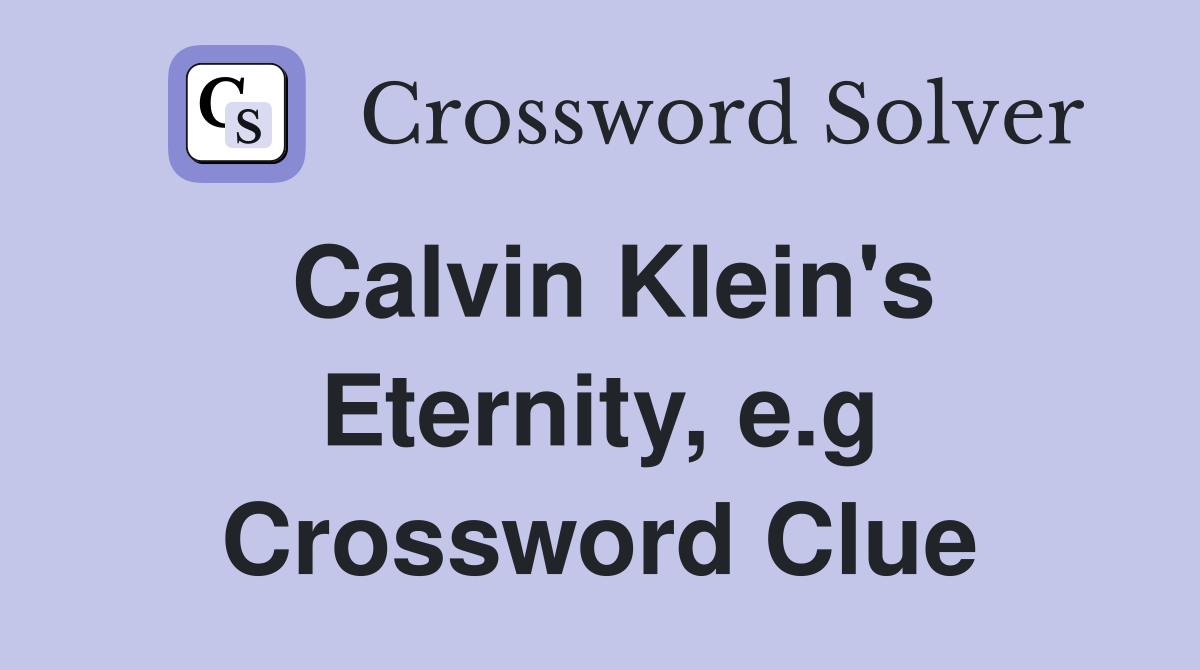 Calvin Klein's Eternity, e.g Crossword Clue
