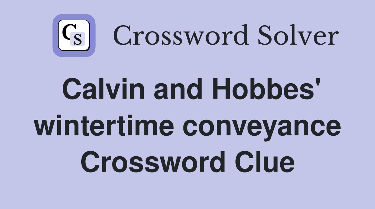 Calvin and Hobbes' wintertime conveyance Crossword Clue
