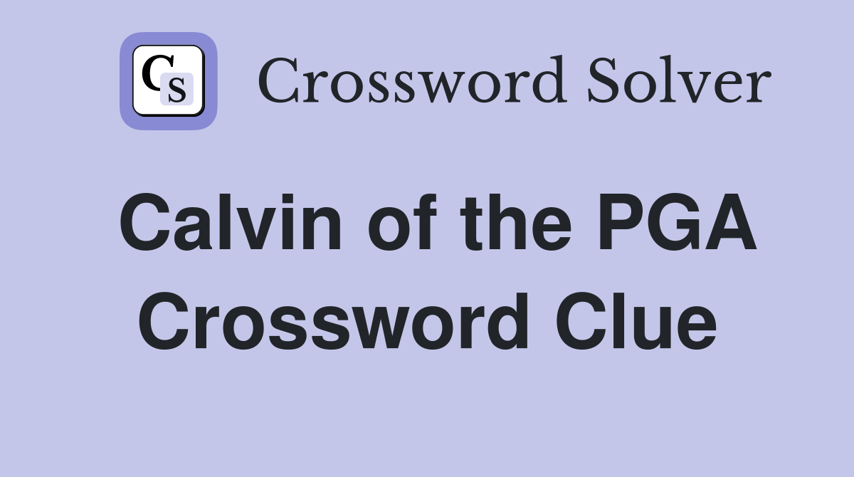 Calvin of the PGA Crossword Clue