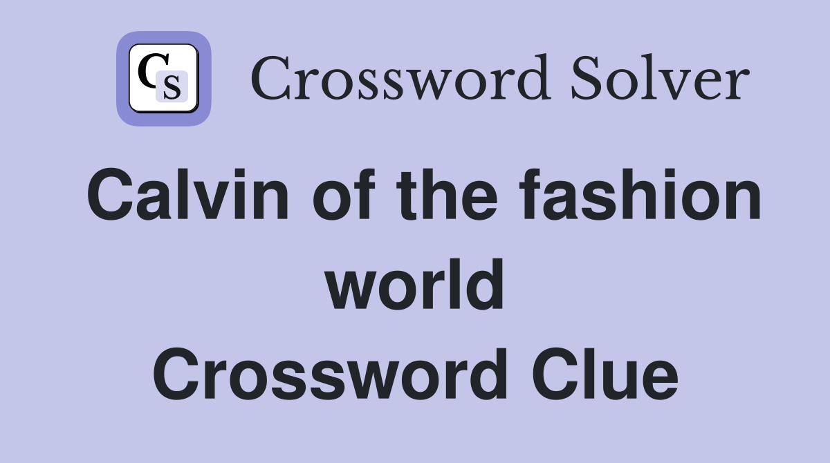Calvin of the fashion world Crossword Clue