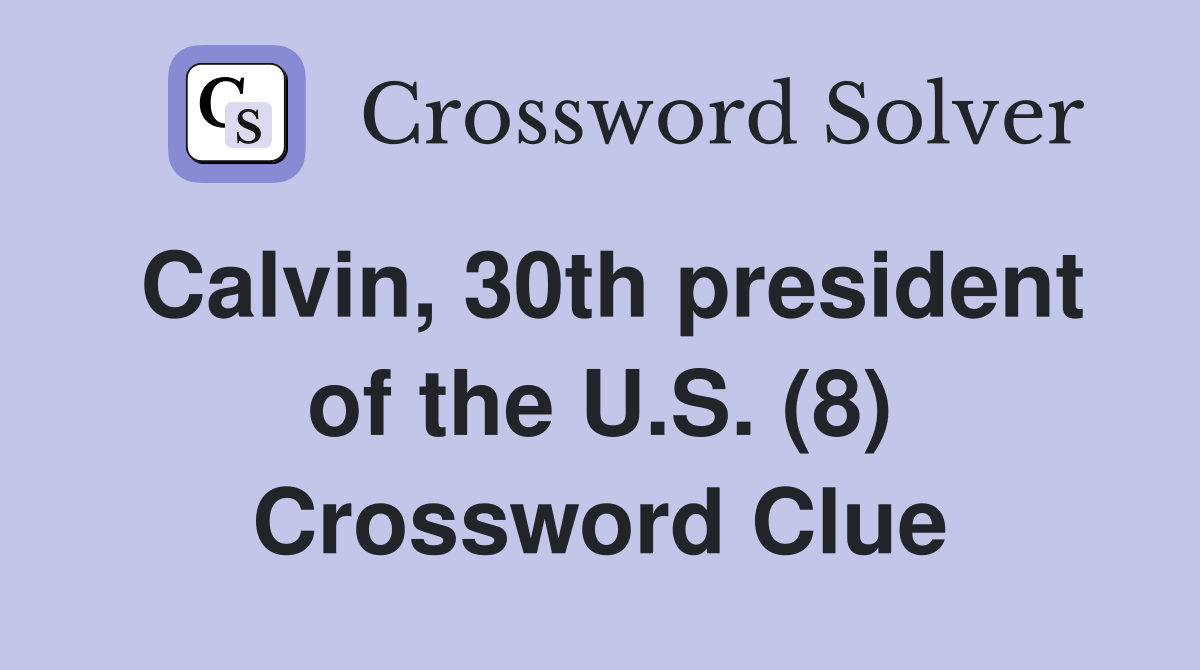 Calvin, 30th president of the U.S. (8) Crossword Clue