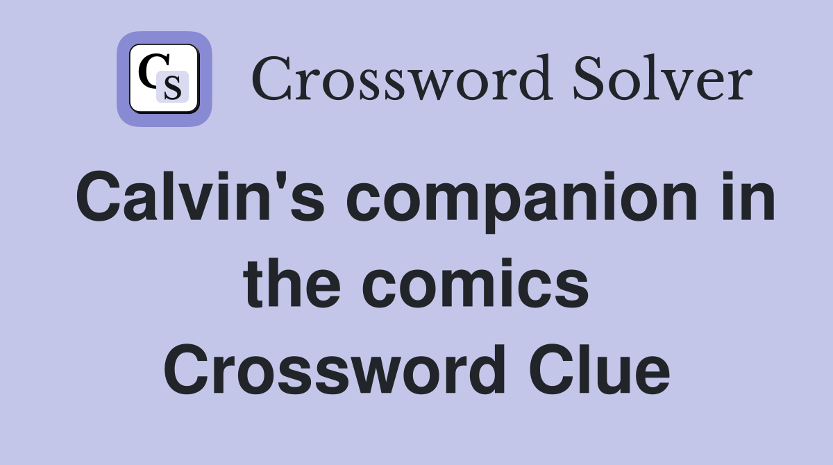 Calvin's companion in the comics Crossword Clue