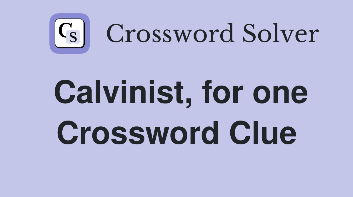 Calvinist, for one Crossword Clue